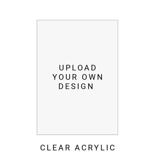 Custom Print - Clear Acrylic